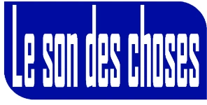 LE SON DES CHOSES